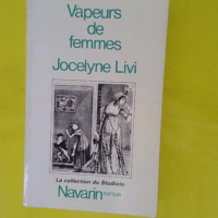 Vapeurs de femmes - Essai Historique Sur Quelques Fantasmes Médicaux Et Philosophiques - Jocelyne Livi