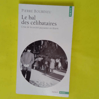 Le Bal des célibataires - Crise de la société paysanne en Béarn - Pierre Bourdieu