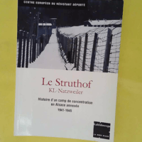 Le Struthof KL-Natzweiler - Histoire d un camp de concentration en Alsace annexée 1941-1945 - Robert Steegmann