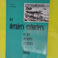 Les Derniers gabariers et les derniers pêcheurs de l Adour - Louis Larbaigt