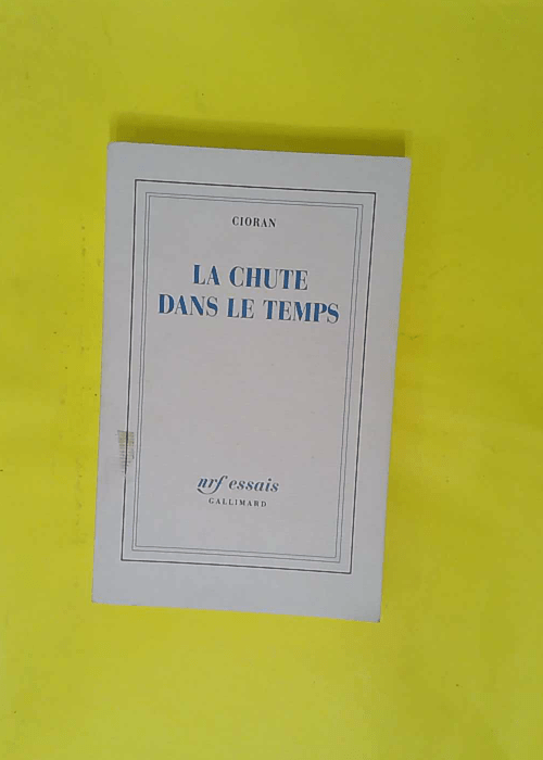 La Chute dans le temps – Emil Cioran La Chute dans le temps – Emil Cioran