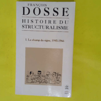 Histoire du structuralisme tome 1 – Le ... Histoire du structuralisme tome 1 - Le champ du signe 1945-1966 - François Dosse