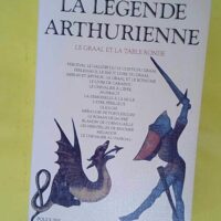La Légende arthurienne – Le Graal et l... La Légende arthurienne - Le Graal et la Table Ronde - Robert Laffont