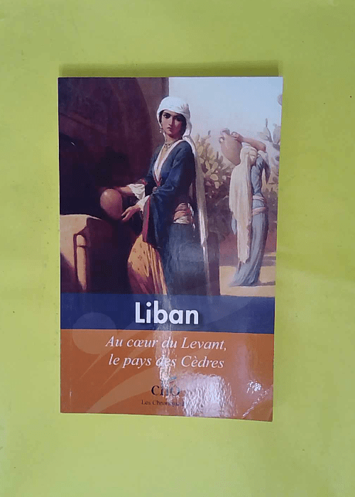 Liban – Au coeur du Levant le pays des ... Liban – Au coeur du Levant le pays des ...