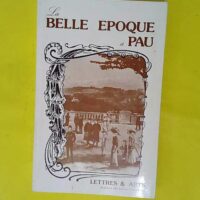 La Belle époque à Pau – Lettres et ar... La Belle époque à Pau - Lettres et arts - Académie des lettres pyrénéennes