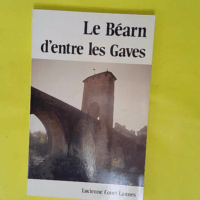 Le Béarn d entre les Gaves – Lucienne ... Le Béarn d entre les Gaves - Lucienne Couet-Lannes