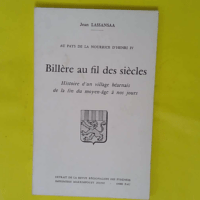 Au pays de la nourrice d Henri IV – Bil... Au pays de la nourrice d Henri IV - Billère au fil des siècles - Histoire d un village Béarnais de la fin du moyen age à nos jours - Jean lassansaa