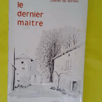 Le Dernier Maitre – Charles De Bordeu Le Dernier Maitre - Charles De Bordeu