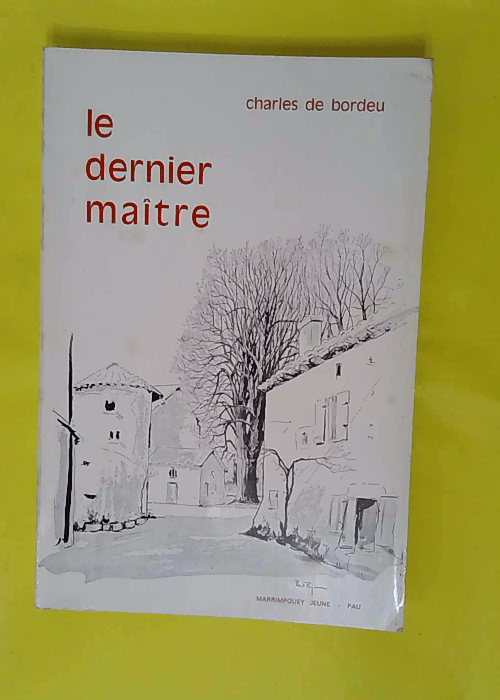 Le Dernier Maitre – Charles De Bordeu Le Dernier Maitre – Charles De Bordeu