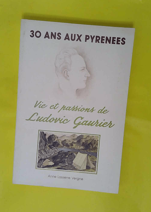30 Ans Aux Pyrenees Vie Et Passions De Ludovi... 30 Ans Aux Pyrenees Vie Et Passions De Ludovi...