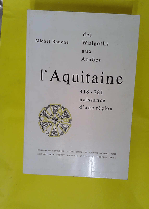 L Aquitaine des Wisigoths aux Arabes 418-781 ... L Aquitaine des Wisigoths aux Arabes 418-781 ...