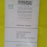 Un Milieu Socio Culturel Provincial – L... Un Milieu Socio Culturel Provincial - L Academie Royale De Pau Au Xviiie Siecle - Societe Des Sciences Lettres & Arts De Pau 1971 - Collection Bearn Adour. - Desplat Christian
