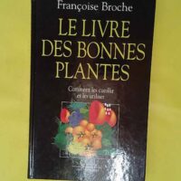 Le Livre des bonnes plantes – Comment l... Le Livre des bonnes plantes - Comment les cueillir et les utiliser - F Broche