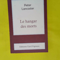 Le Hangar Des Morts – Peter Lancaster Le Hangar Des Morts - Peter Lancaster