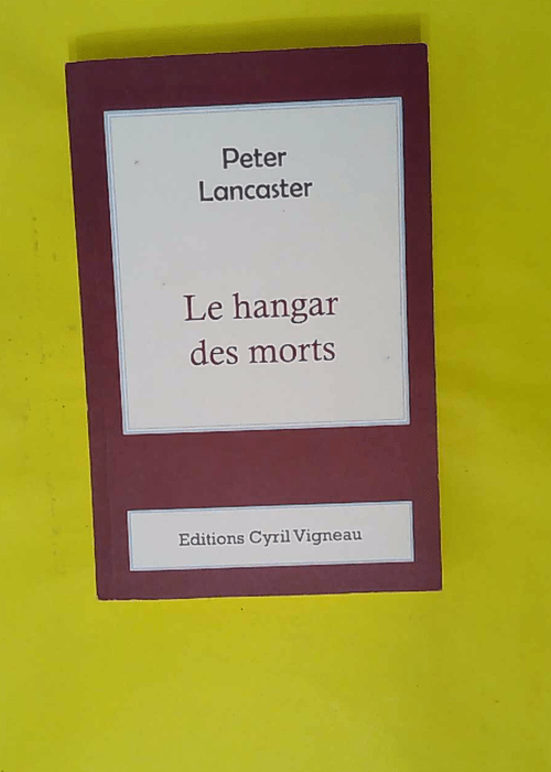 Le Hangar Des Morts – Peter Lancaster Le Hangar Des Morts – Peter Lancaster