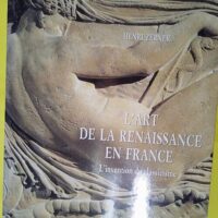 L art de la renaissance en france – L i... L art de la renaissance en france - L invention du classicisme - Henri Zerner