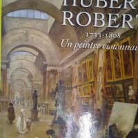 Hubert Robert – 1733-1808. Un peintre v... Hubert Robert - 1733-1808. Un peintre visionnaire - Catherine Voiriot