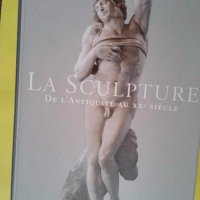 La Sculpture. De L Antiquite Au Xxeme Siecle ... La Sculpture. De L Antiquite Au Xxeme Siecle Du Viiieme Siecle Avant J.-C. Au Xxeme Siecle - Georges Duby