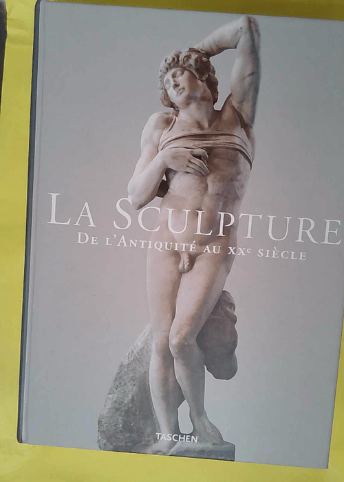 La Sculpture. De L Antiquite Au Xxeme Siecle ... La Sculpture. De L Antiquite Au Xxeme Siecle ...
