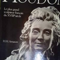 Jean-Antoine Houdon. Le plus grand sculpteur ... Jean-Antoine Houdon. Le plus grand sculpteur français du XVIIIe siècle - Arnason (H. H)