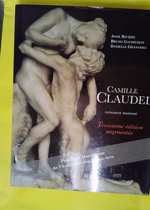 Camille Claudel. Catalogue Raisonne 3eme Edit... Camille Claudel. Catalogue Raisonne 3eme Edit...