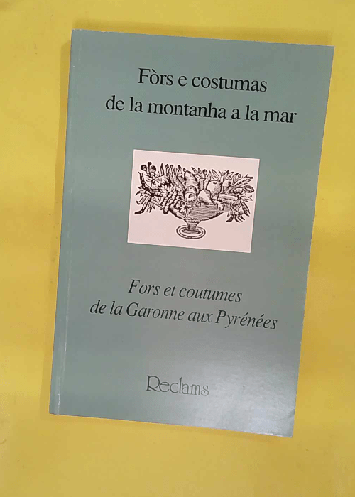 Fors et coutumes de la Garonne aux Pyrénées... Fors et coutumes de la Garonne aux Pyrénées...