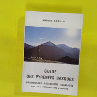 GUIDE DES PYRENEES BASQUES promenades ascenci... GUIDE DES PYRENEES BASQUES promenades ascencions escalades sur les deux versants des Pyrénées - Miguel ANGULO