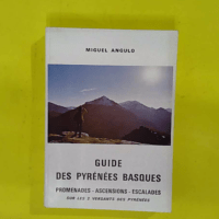 GUIDE DES PYRENEES BASQUES promenades ascenci... GUIDE DES PYRENEES BASQUES promenades ascencions escalades sur les deux versants des Pyrénées - Miguel ANGULO