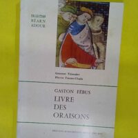 Gaston Febus Le Livre Des Oraisons – FE... Gaston Febus Le Livre Des Oraisons - FEBUS Gaston TILANDER Gunnar TUCOO-CHALA Pierre