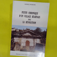Petite chronique d un village béarnais sous ... Petite chronique d un village béarnais sous la Révolution - Montaut de la Constituante à l Empire - Léonce Peyrègne