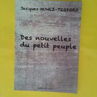 Des Nouvelles Du Petit Peuple – Jacques... Des Nouvelles Du Petit Peuple - Jacques Nunez-teodoro