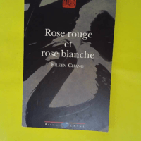 Rose rouge et rose blanche – Eileen Cha... Rose rouge et rose blanche - Eileen Chang