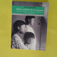 Allons enfants de la Guyane - Eduquer évangéliser coloniser les Amérindiens dans la République - Hélène Ferrarini