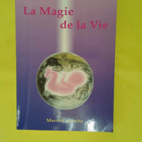 La magie de la vie – Marie-Colombe La magie de la vie - Marie-Colombe