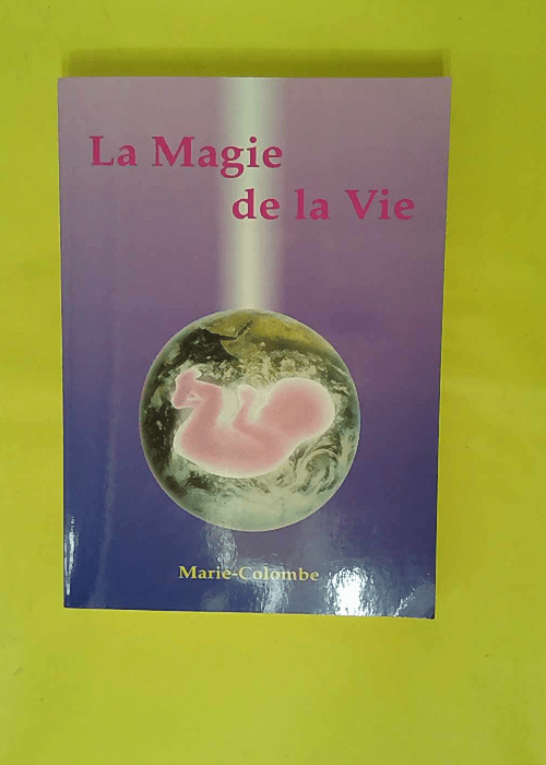 La magie de la vie – Marie-Colombe La magie de la vie – Marie-Colombe