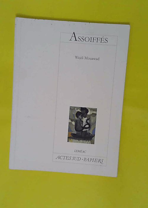 Assoiffés – Wajdi Mouawad Assoiffés – Wajdi Mouawad