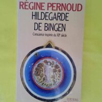 Hildegarde de Bingen - Conscience inspirée du XIIe siècle - Régine Pernoud