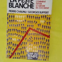 La Peste Blanche – Comment Éviter Le S... La Peste Blanche - Comment Éviter Le Suicide De L occident - Pierre Chaunu