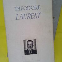 THEODORE LAURENT (1863-1953) – L INDUST... THEODORE LAURENT (1863-1953) - L INDUSTRIEL - L HOMME - COLLECTIF