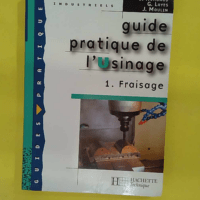 Guide pratique de l usinage 1 Fraisage - Livre élève - Ed.2006 - Gérard Layes