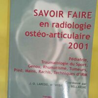 Savoir Faire En Radiologie Osteo-Articulaire 2001 - Jean-Denis Laredo