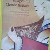 Images Du Monde Flottant - Peintures Et Estampes Japonaises Xviie-Xviiie Siècles - Hélène Bayou
