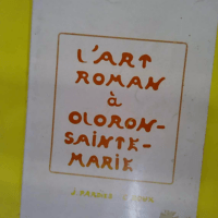 L Art Roman à Oloron-Sainte-Marie - Jean Pardies