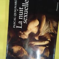 La nuit sexuelle - Pascal Quignard