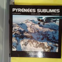 Pyrénées sublimes - A ciel ouvert - Eric Soulé de Lafont