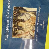 Tapisseries d Anjou (XVe-XVIIIe siècle) au trésor de la cathédrale de Liège - Philippe George