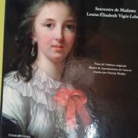 Louise-Elisabeth Vigée-Lebrun - Souvenirs - Texte de l édition originale illustré de reproductions - Patrick Weiller