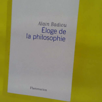 Éloge de la philosophie - Alain Badiou