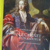 Le cabinet d un amateur - Georges de Lastic (1927-1988) collectionneur et conservateur - Pierre Rosenberg