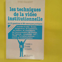 Les techniques de la video institutionnelle e... Les techniques de la video institutionnelle en 10 questions et 59 remarques pratiques - Y. Chamont
